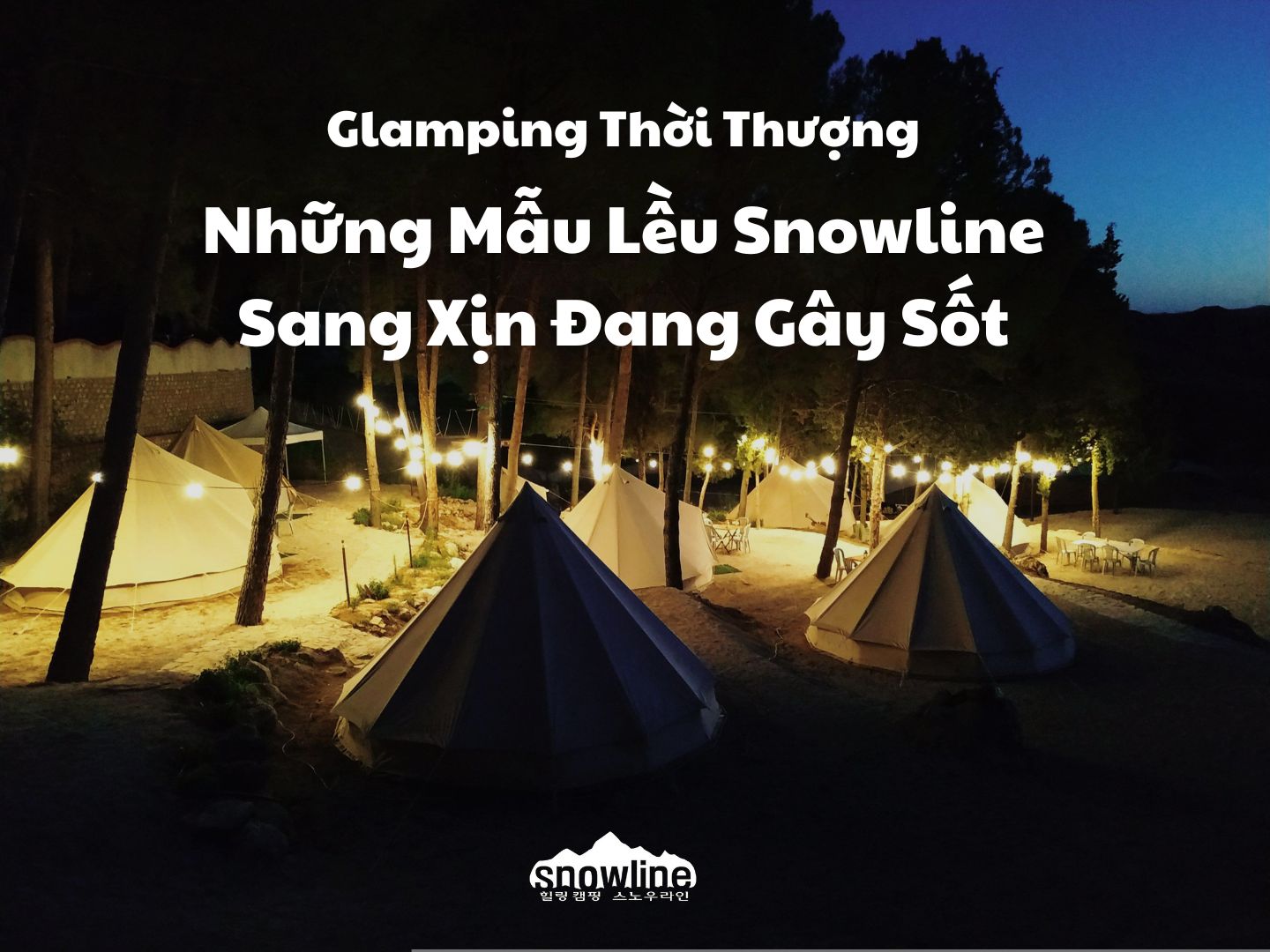 Glamping Thời Thượng: Những Mẫu Lều Sang Xịn Đang Gây Sốt