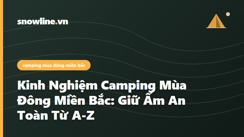 camping mùa đông miền bắc - Snowline Việt Nam