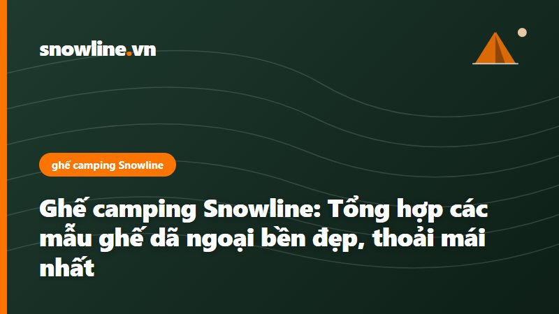 ghế camping Snowline - Snowline Việt Nam