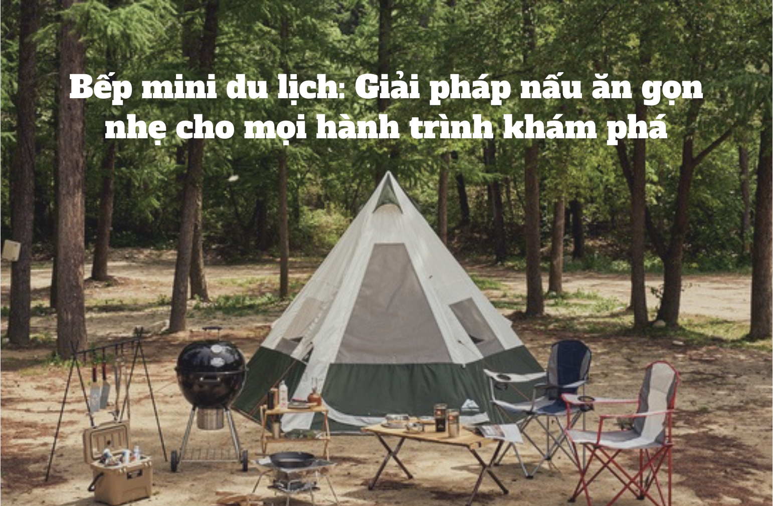 Bếp mini du lịch: Giải pháp nấu ăn gọn nhẹ cho mọi hành trình khám phá