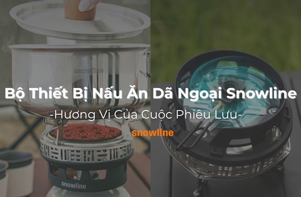 Bộ Thiết Bị Nấu Ăn Dã Ngoại Snowline - Hương Vị Của Cuộc Phiêu Lưu